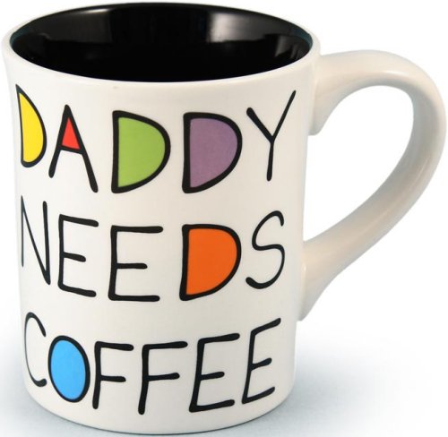 Our Name is Mud 4015906 Daddy Needs Coffee Ceramic $0.00