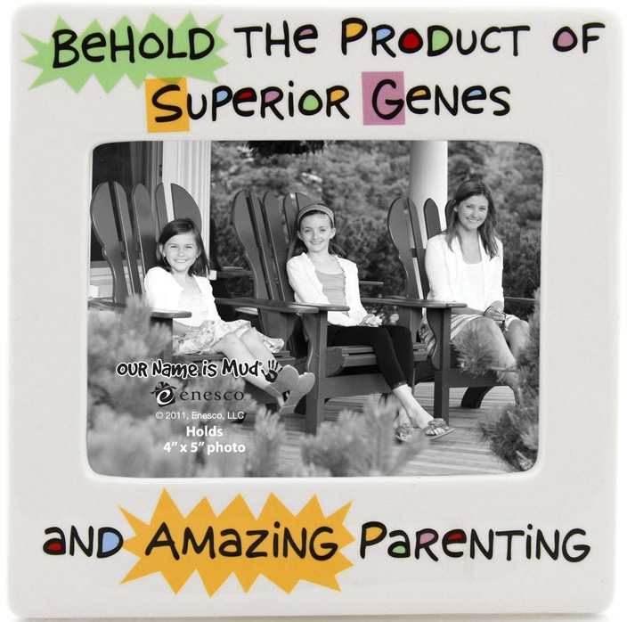 Our Name is Mud 4026933 Behold The Product Of Superior Photo Frames Dolomite $0.00